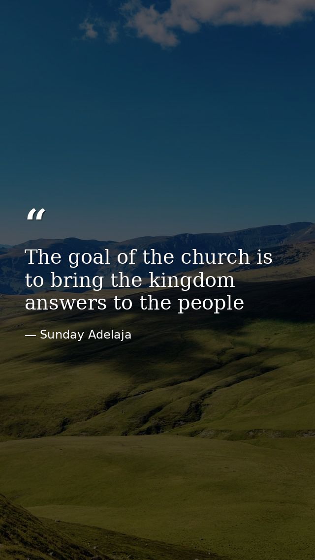 The goal of the church is to bring the kingdom answers to the people — Sunday Adelaja