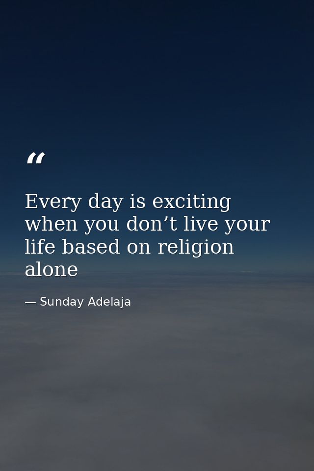 Every day is exciting when you don’t live your life based on religion alone — Sunday Adelaja