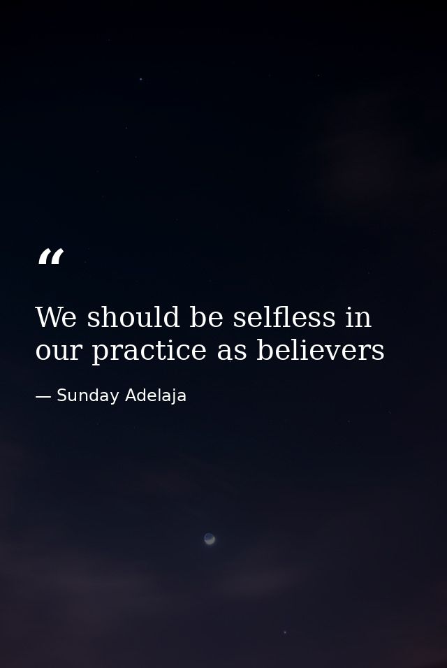 We should be selfless in our practice as believers — Sunday Adelaja