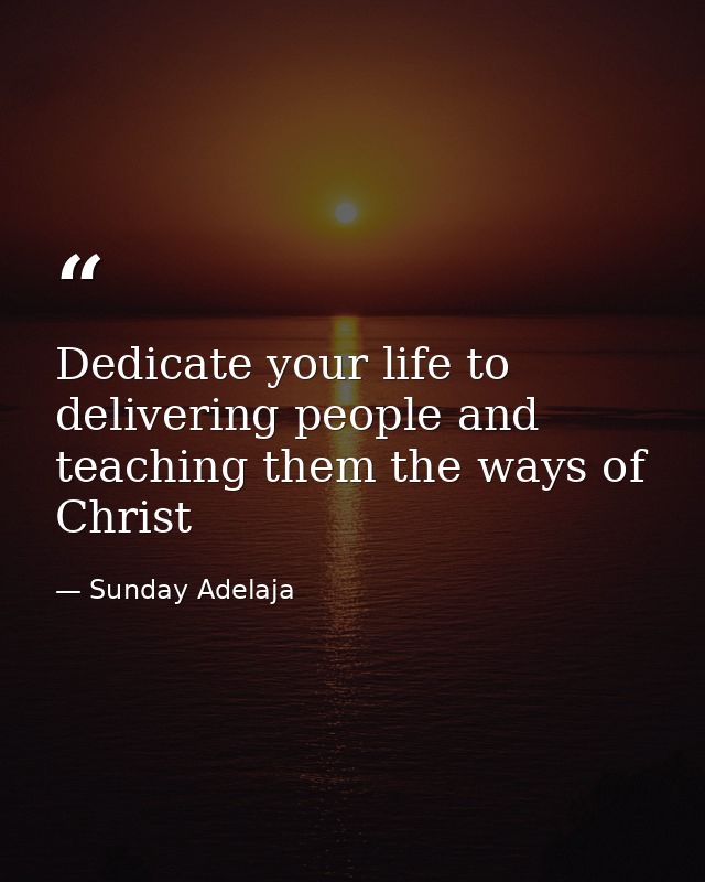 Dedicate your life to delivering people and teaching them the ways of Christ — Sunday Adelaja
