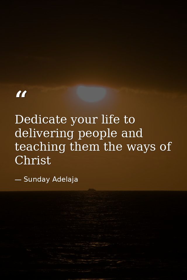 Dedicate your life to delivering people and teaching them the ways of Christ — Sunday Adelaja