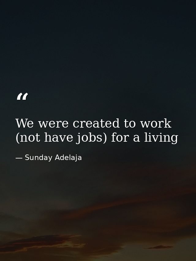 We were created to work (not have jobs) for a living — Sunday Adelaja