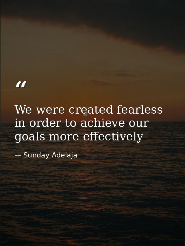 We were created fearless in order to achieve our goals more effectively — Sunday Adelaja