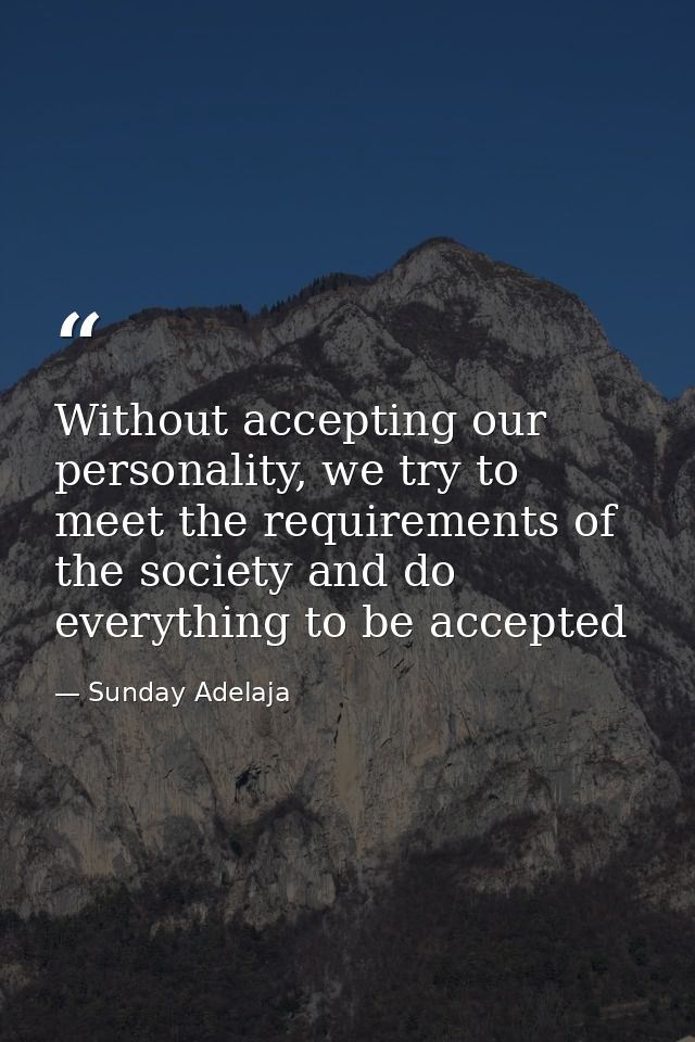 Without accepting our personality, we try to meet the requirements of the society and do everything to be accepted — Sunday Adelaja