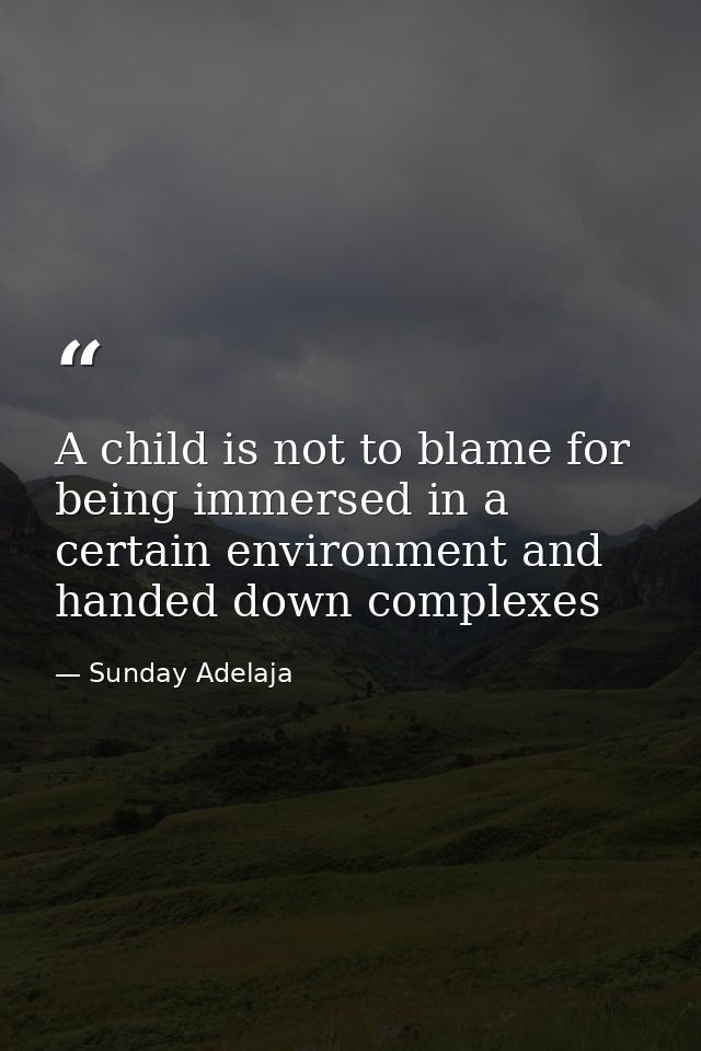 A child is not to blame for being immersed in a certain environment and handed down complexes — Sunday Adelaja