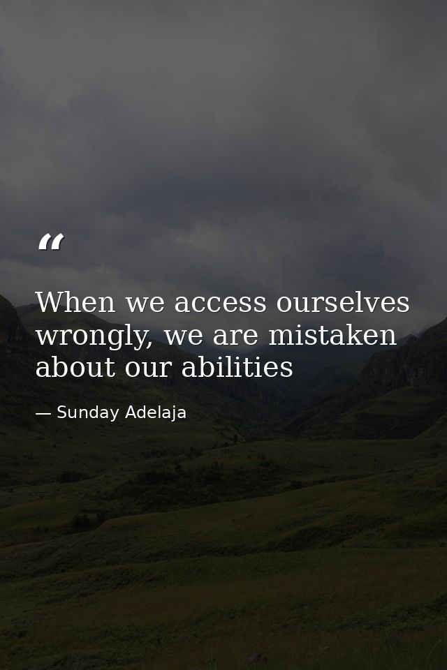 When we access ourselves wrongly, we are mistaken about our abilities — Sunday Adelaja