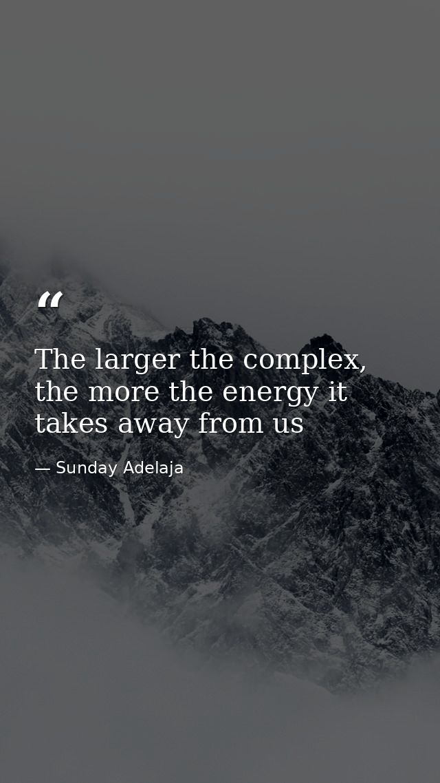 The larger the complex, the more the energy it takes away from us — Sunday Adelaja