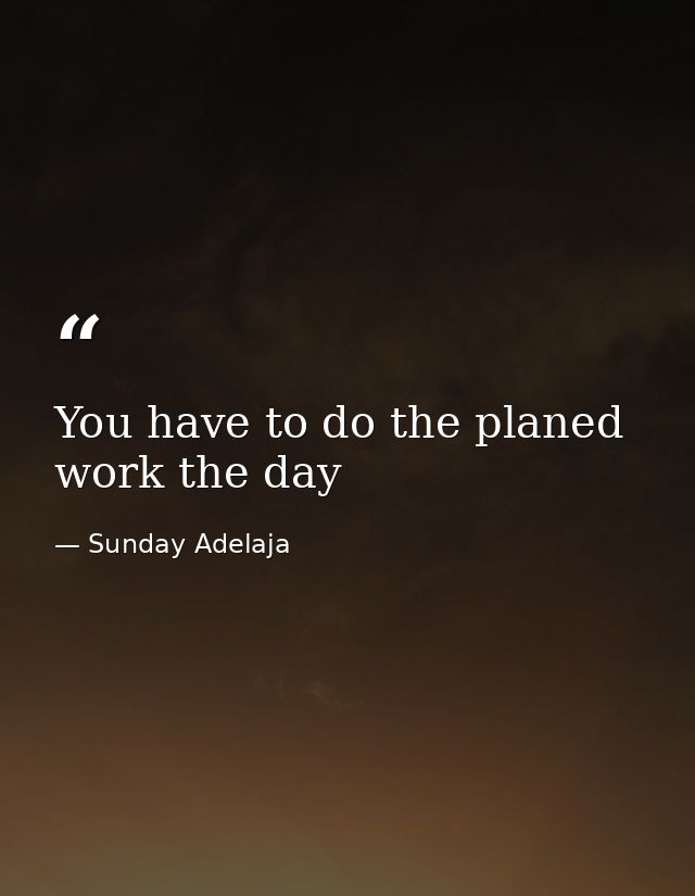 You have to do the planed work the day — Sunday Adelaja