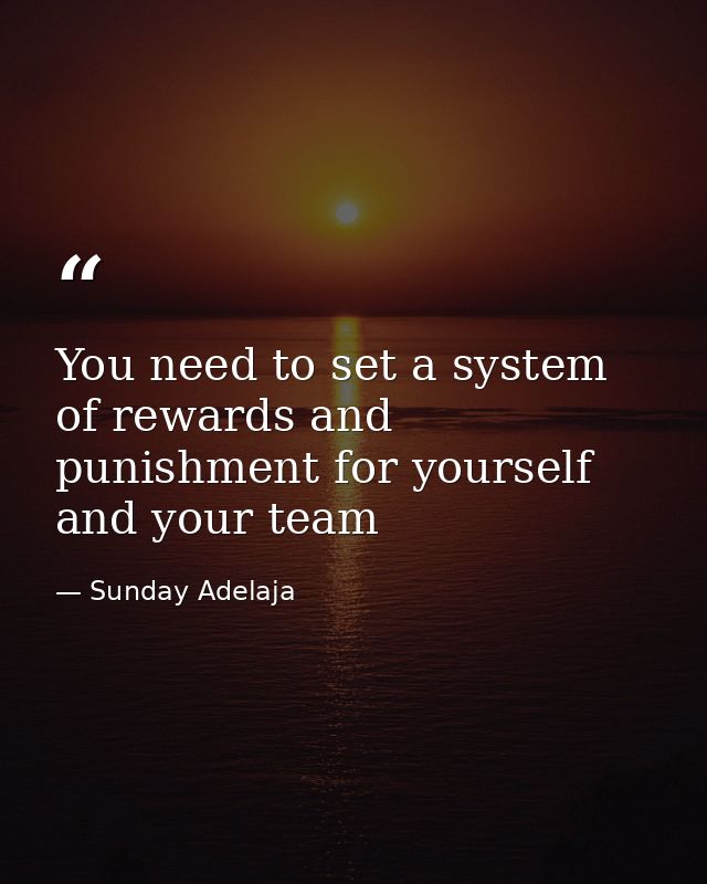 You need to set a system of rewards and punishment for yourself and your team — Sunday Adelaja