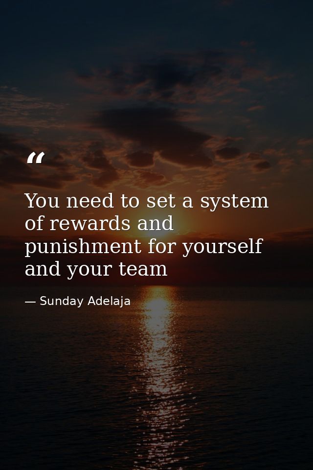 You need to set a system of rewards and punishment for yourself and your team — Sunday Adelaja