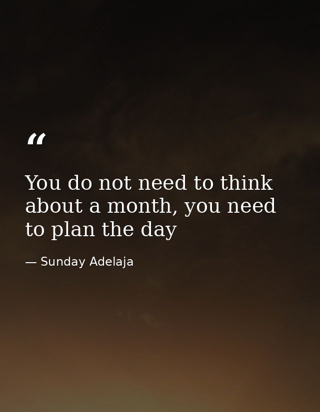 You do not need to think about a month, you need to plan the day — Sunday Adelaja