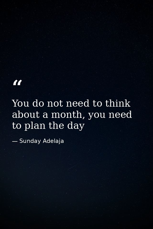 You do not need to think about a month, you need to plan the day — Sunday Adelaja