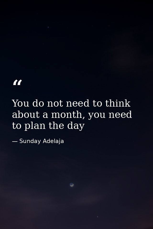 You do not need to think about a month, you need to plan the day — Sunday Adelaja