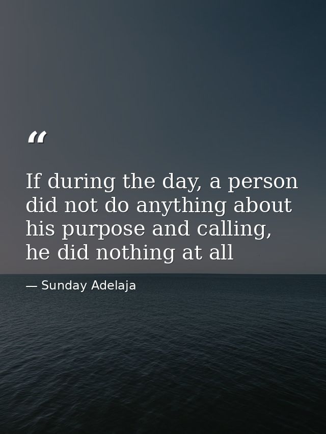 If during the day, a person did not do anything about his purpose and calling, he did nothing at all — Sunday Adelaja
