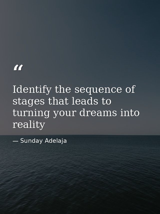 Identify the sequence of stages that leads to turning your dreams into reality — Sunday Adelaja