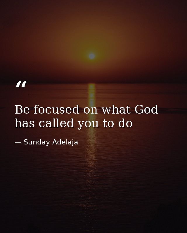 Be focused on what God has called you to do — Sunday Adelaja