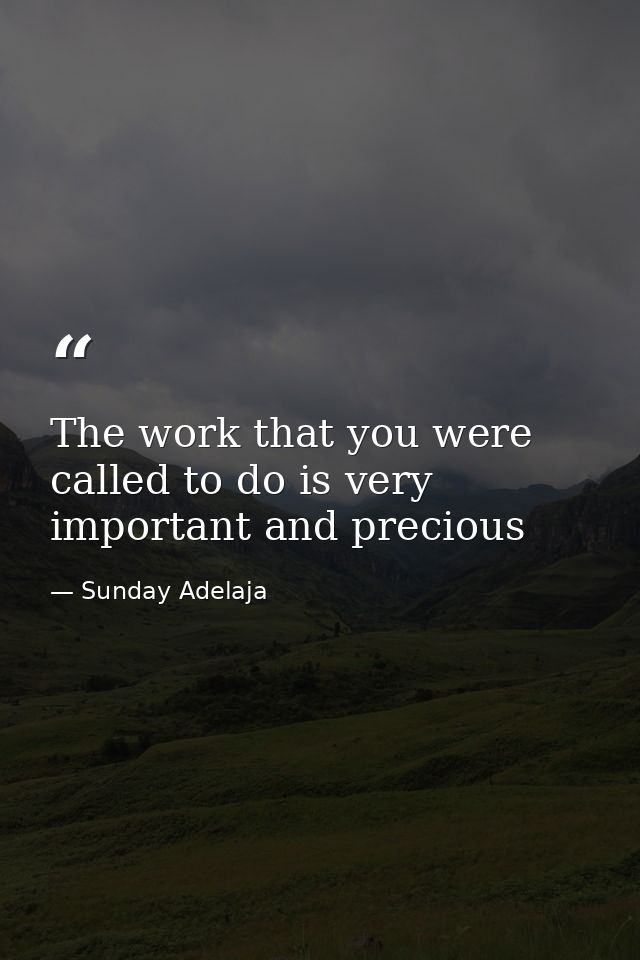 The work that you were called to do is very important and precious — Sunday Adelaja