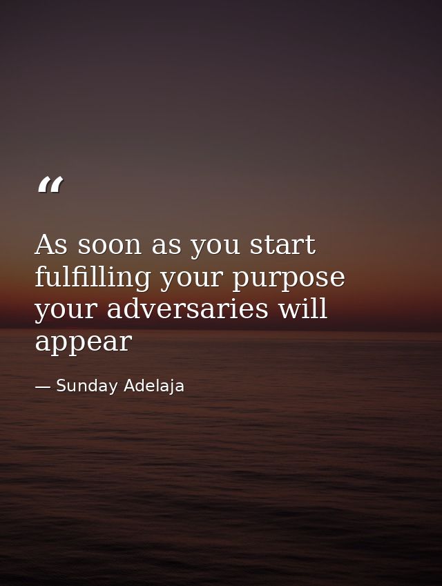 As soon as you start fulfilling your purpose your adversaries will appear — Sunday Adelaja