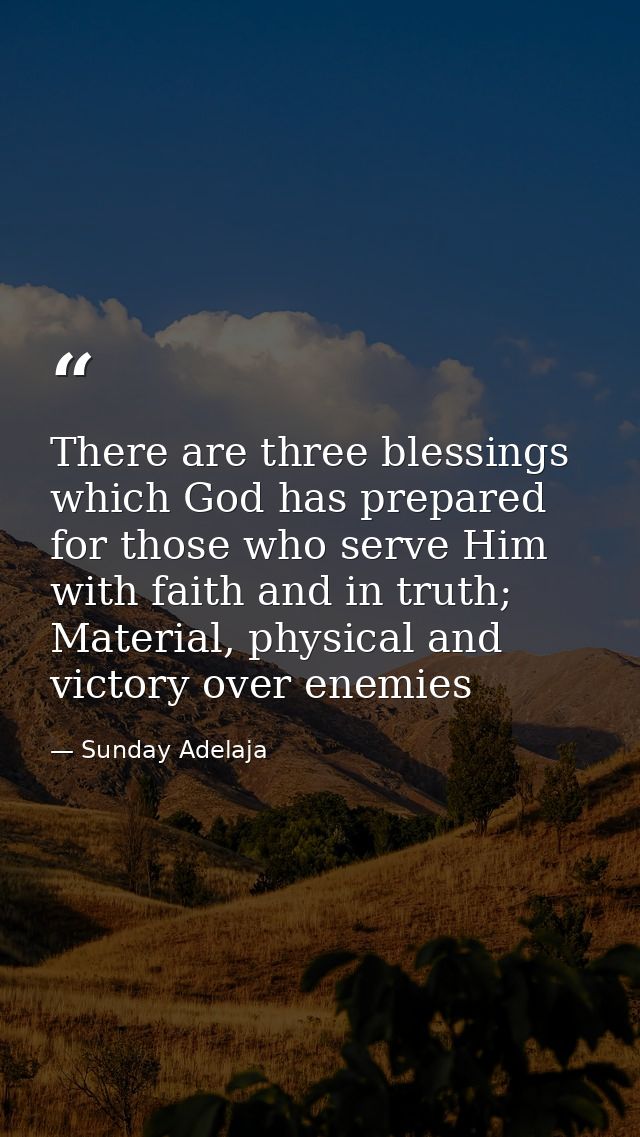 There are three blessings which God has prepared for those who serve Him with faith and in truth; Material, physical and — Sunday Adelaja