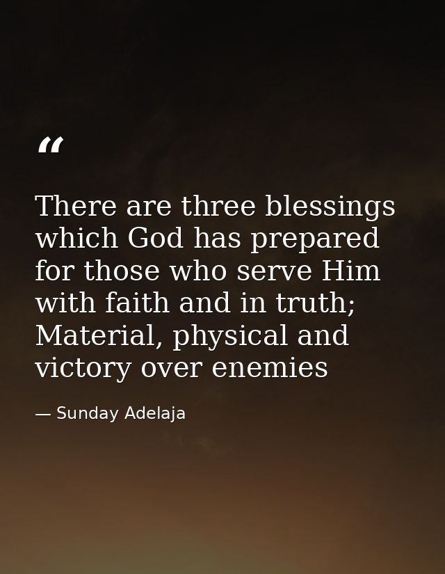 There are three blessings which God has prepared for those who serve Him with faith and in truth; Material, physical and — Sunday Adelaja