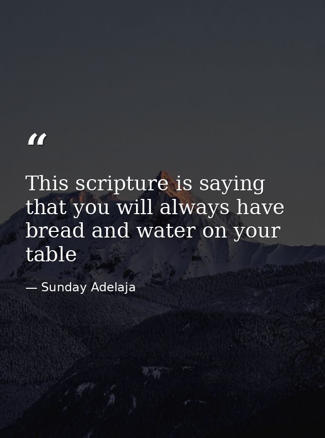 This scripture is saying that you will always have bread and water on your table — Sunday Adelaja