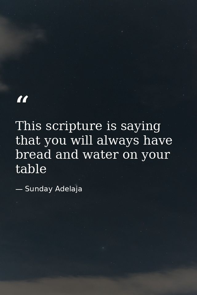 This scripture is saying that you will always have bread and water on your table — Sunday Adelaja