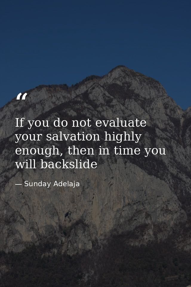 If you do not evaluate your salvation highly enough, then in time you will backslide — Sunday Adelaja
