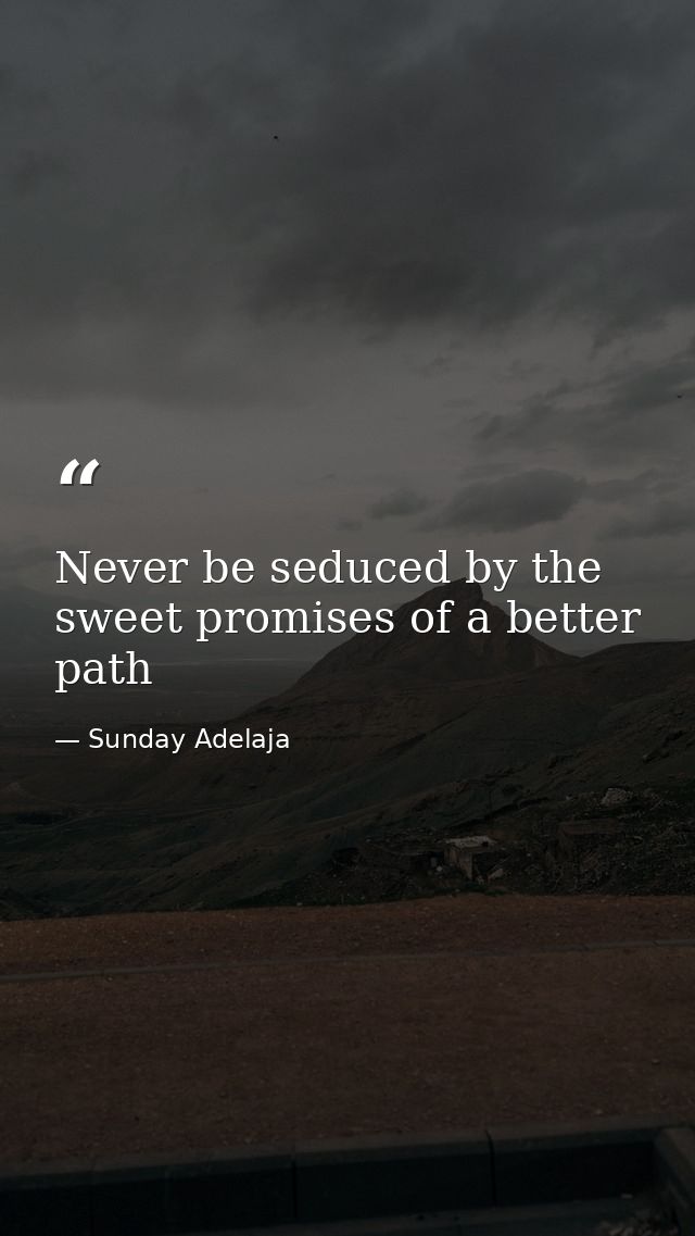 Never be seduced by the sweet promises of a better path — Sunday Adelaja