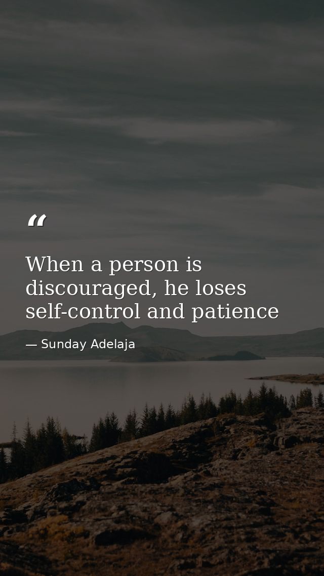 When a person is discouraged, he loses self-control and patience — Sunday Adelaja