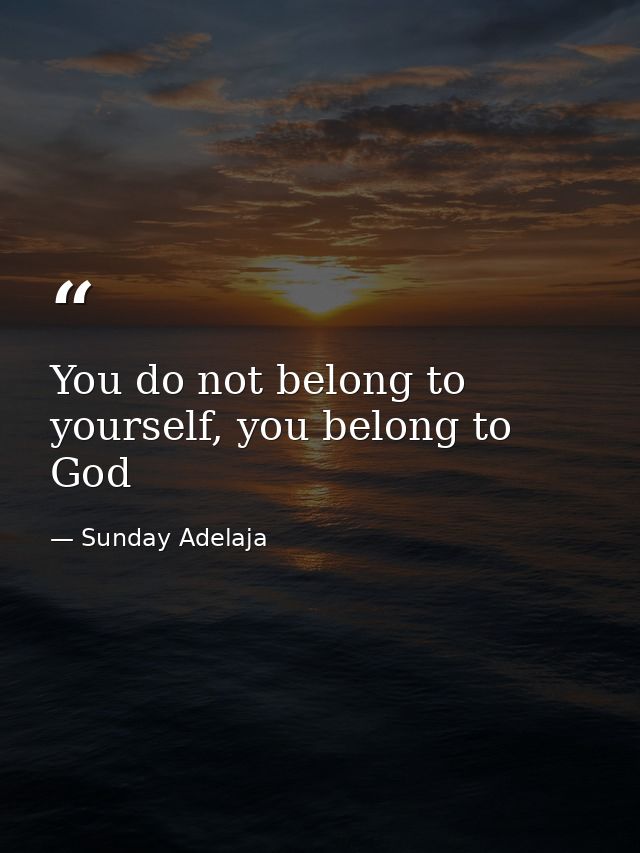 You do not belong to yourself, you belong to God — Sunday Adelaja