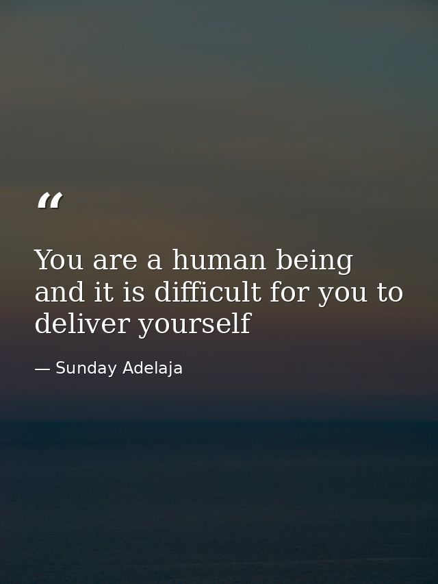 You are a human being and it is difficult for you to deliver yourself — Sunday Adelaja