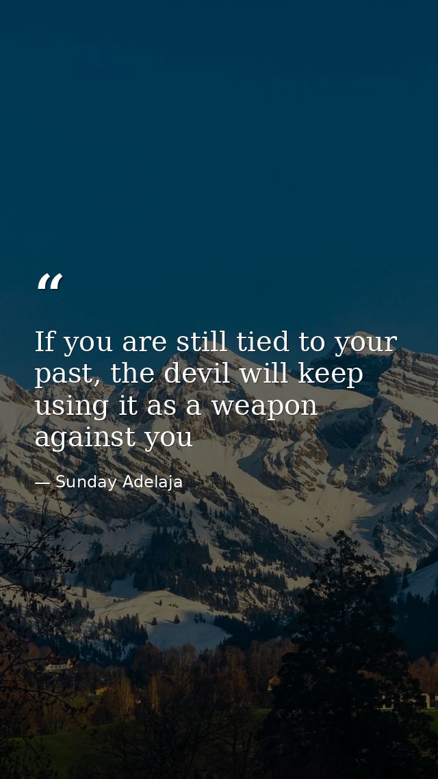 If you are still tied to your past, the devil will keep using it as a weapon against you — Sunday Adelaja