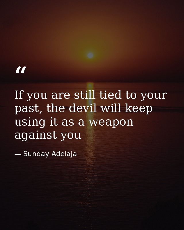 If you are still tied to your past, the devil will keep using it as a weapon against you — Sunday Adelaja