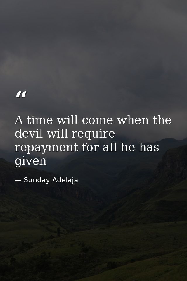 A time will come when the devil will require repayment for all he has given — Sunday Adelaja
