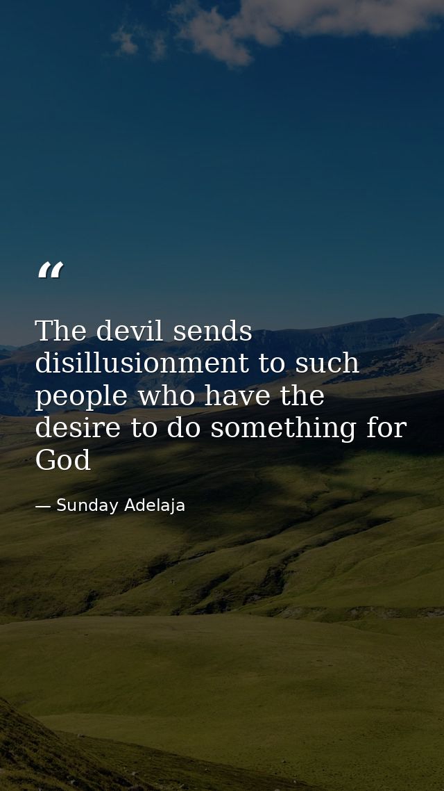 The devil sends disillusionment to such people who have the desire to do something for God — Sunday Adelaja