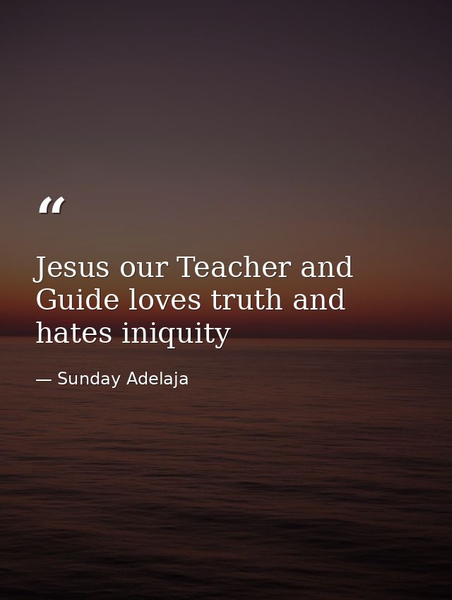Jesus our Teacher and Guide loves truth and hates iniquity — Sunday Adelaja