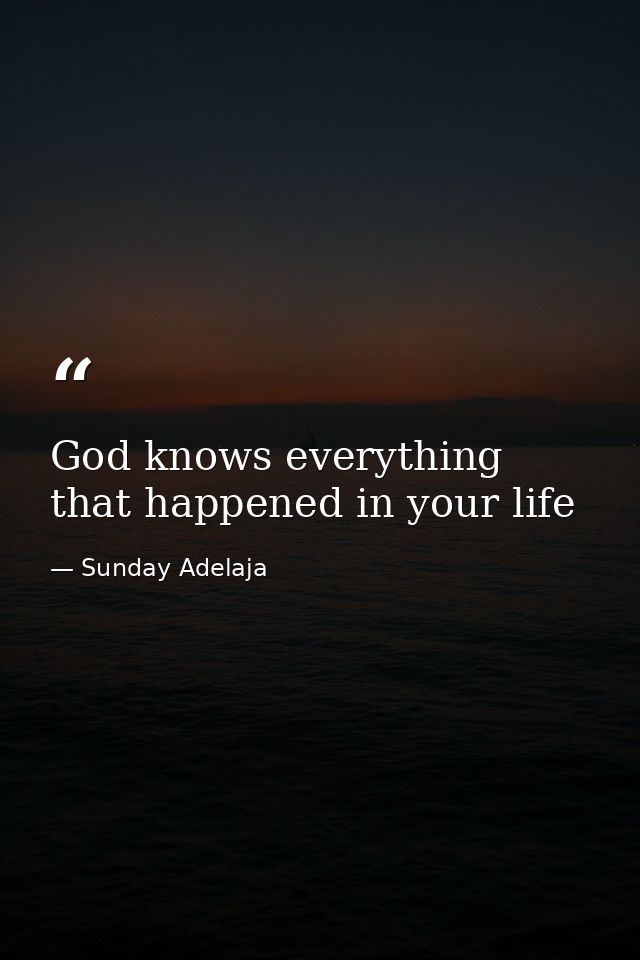 God knows everything that happened in your life — Sunday Adelaja