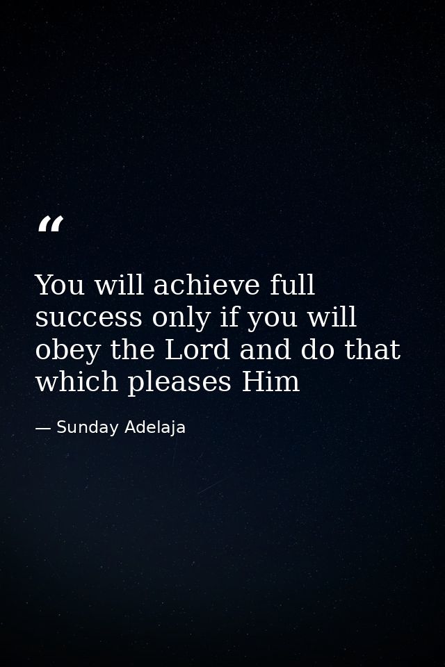 You will achieve full success only if you will obey the Lord and do that which pleases Him — Sunday Adelaja