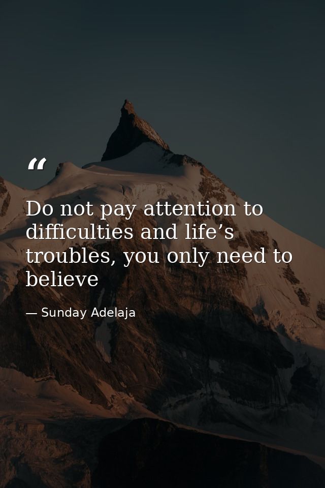 Do not pay attention to difficulties and life’s troubles, you only need to believe — Sunday Adelaja