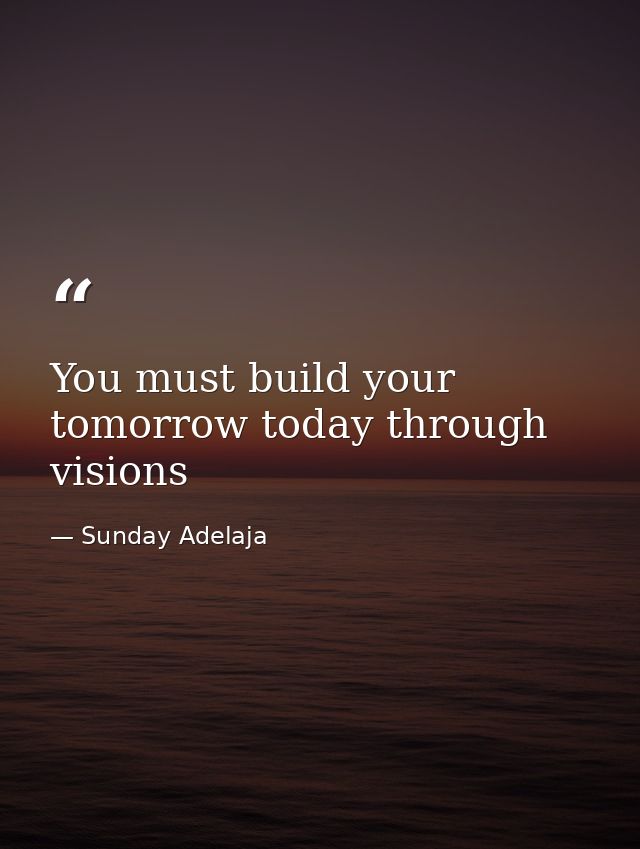 You must build your tomorrow today through visions — Sunday Adelaja