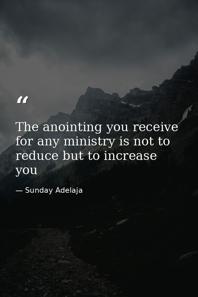 The anointing you receive for any ministry is not to reduce but to increase you — Sunday Adelaja