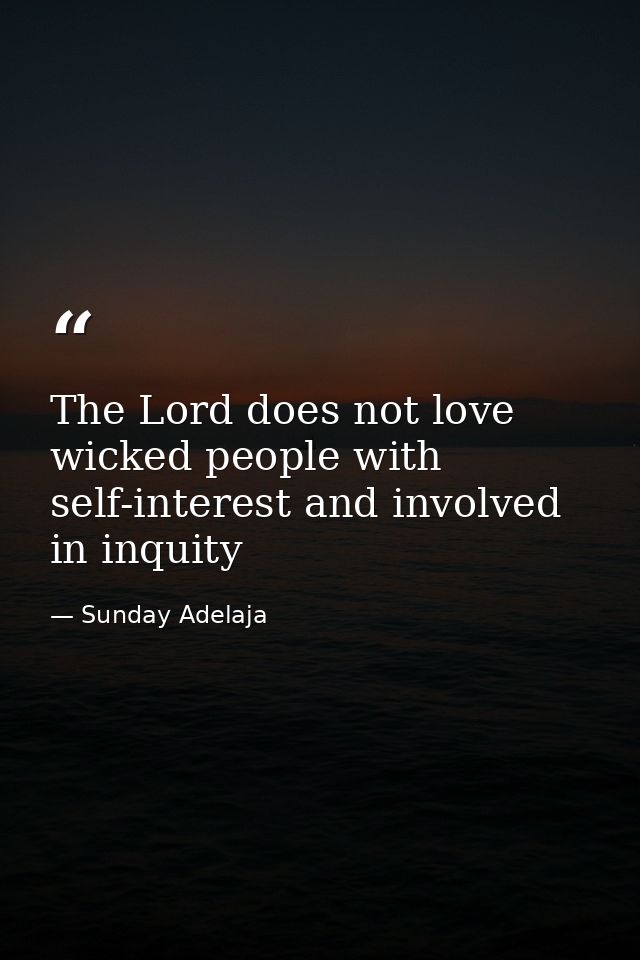 The Lord does not love wicked people with self-interest and involved in inquity — Sunday Adelaja