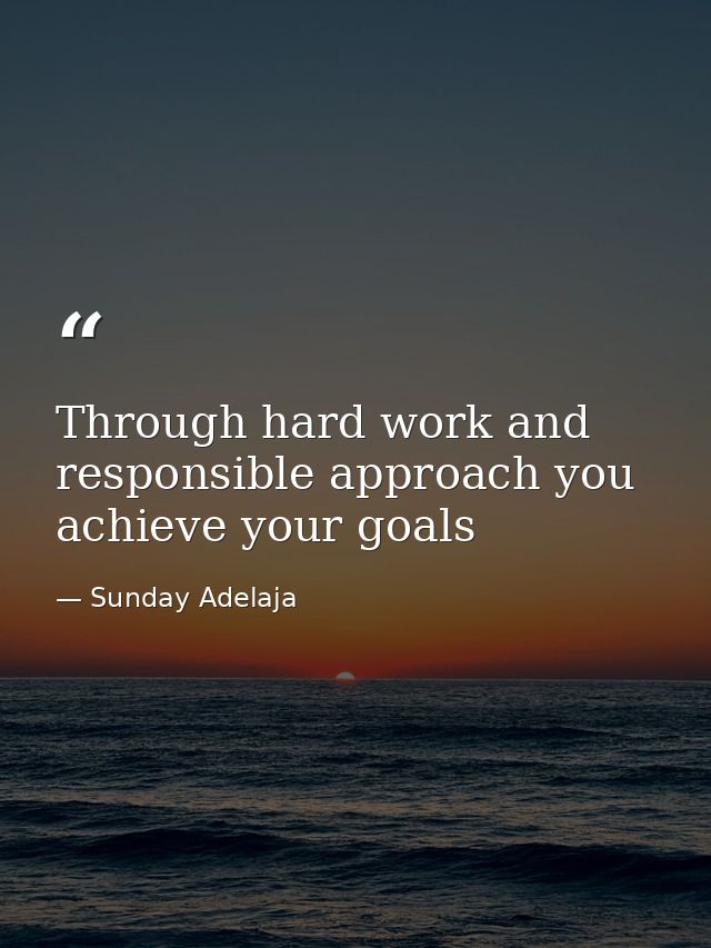 Through hard work and responsible approach you achieve your goals — Sunday Adelaja