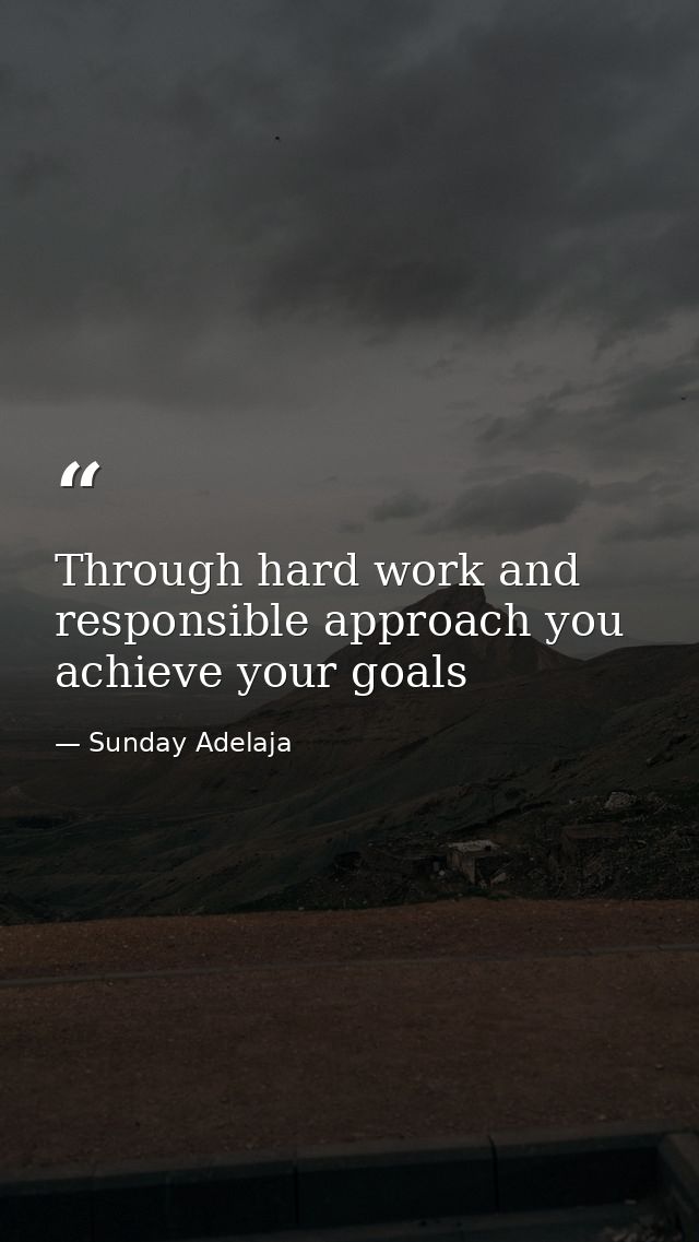 Through hard work and responsible approach you achieve your goals — Sunday Adelaja