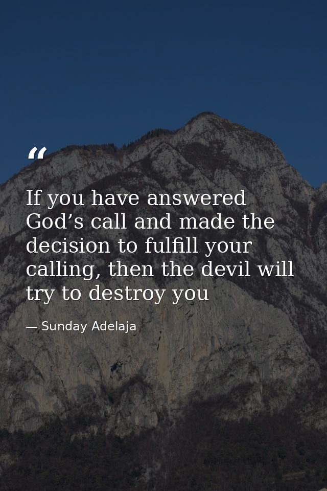 If you have answered God’s call and made the decision to fulfill your calling, then the devil will try to destroy you — Sunday Adelaja