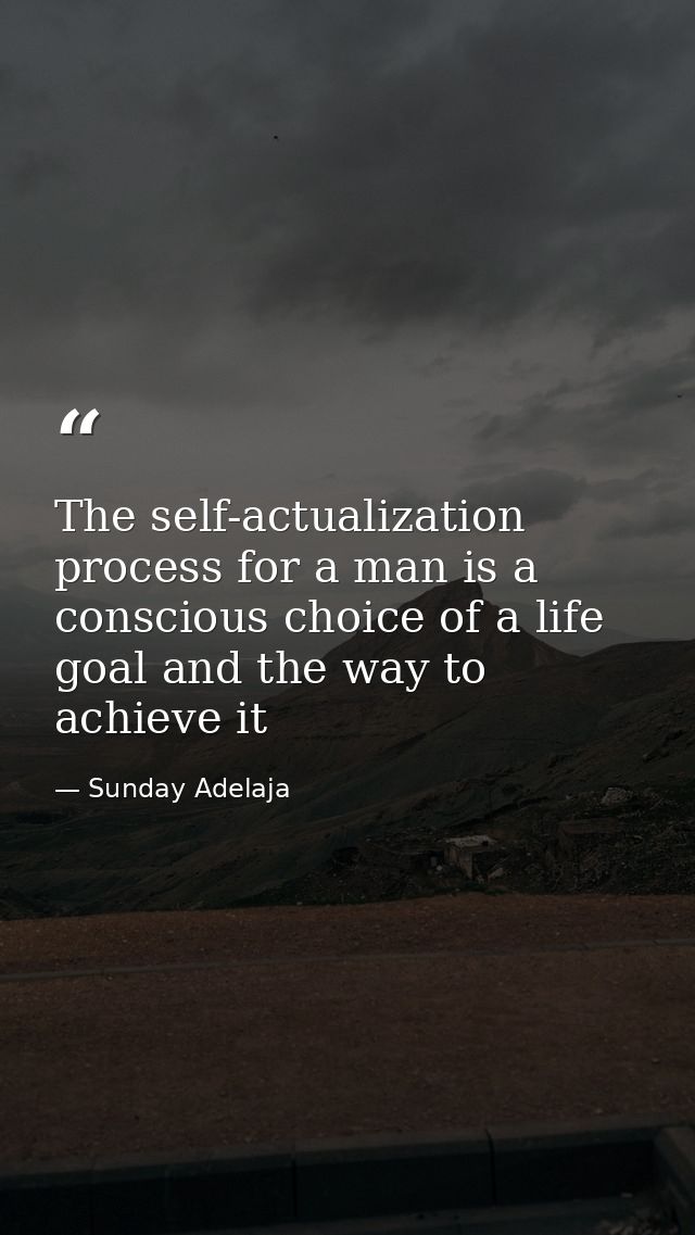 The self-actualization process for a man is a conscious choice of a life goal and the way to achieve it — Sunday Adelaja