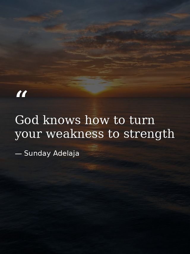 God knows how to turn your weakness to strength — Sunday Adelaja