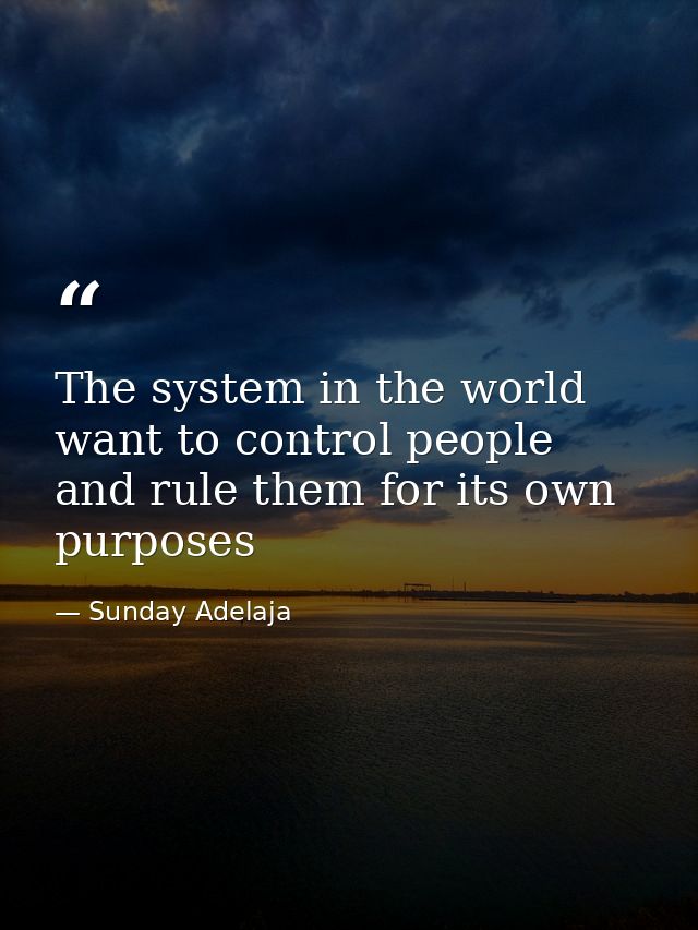 The system in the world want to control people and rule them for its own purposes — Sunday Adelaja