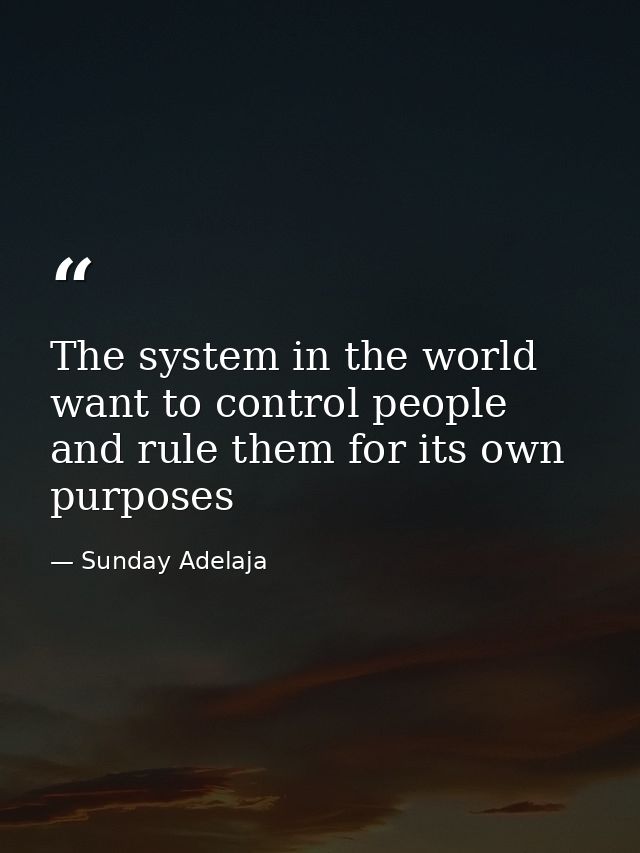 The system in the world want to control people and rule them for its own purposes — Sunday Adelaja