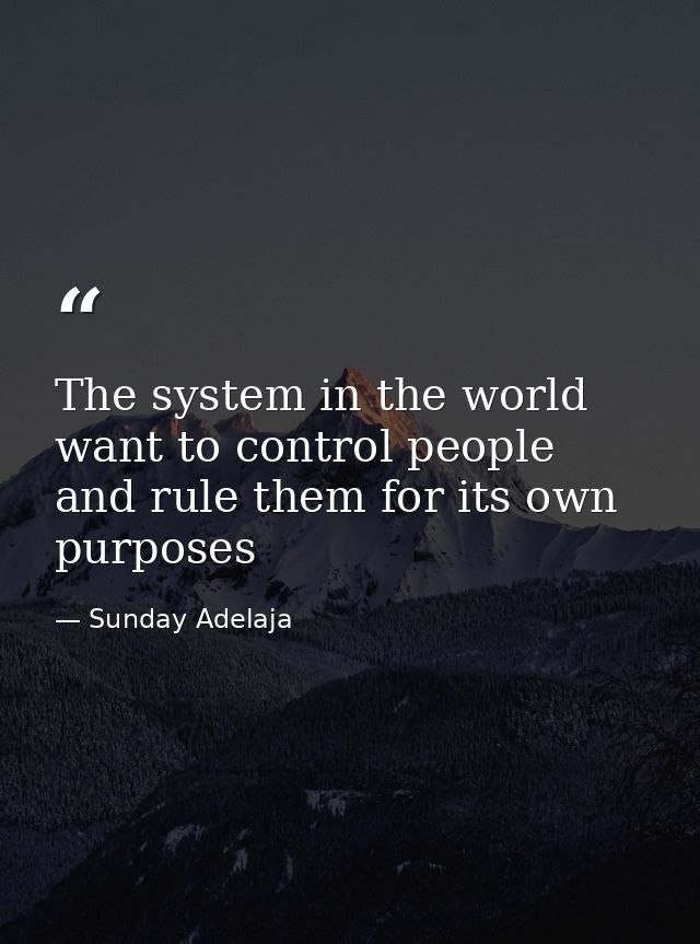 The system in the world want to control people and rule them for its own purposes — Sunday Adelaja